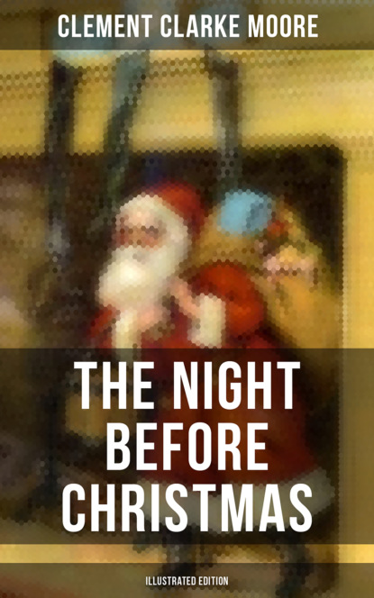 Клемент Кларк Мур - The Night Before Christmas (Illustrated Edition)