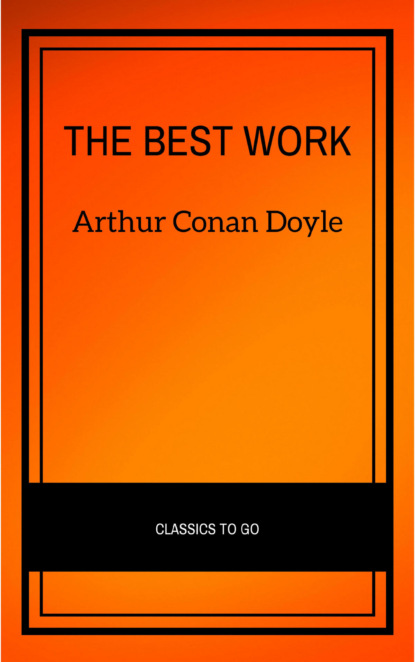 Артур Конан Дойл - Arthur Conan Doyle: The Best Works