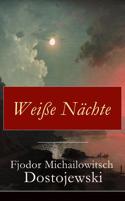 Fjodor Michailowitsch Dostojewski - Weiße Nächte