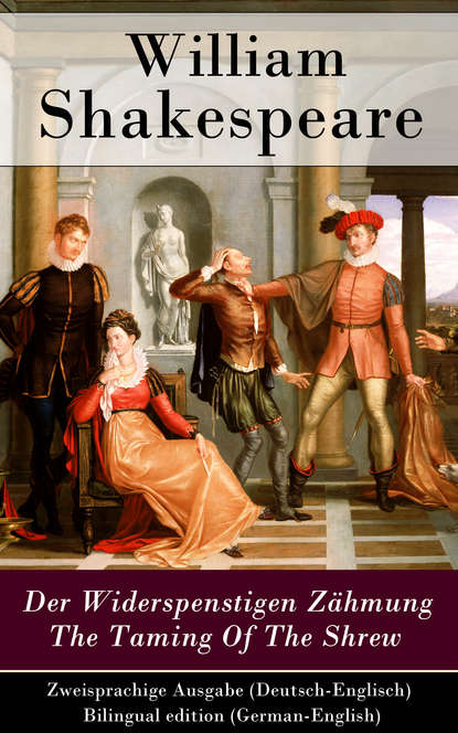 William Shakespeare - Der Widerspenstigen Zähmung / The Taming Of The Shrew - Zweisprachige Ausgabe (Deutsch-Englisch) / Bilingual edition (German-English)