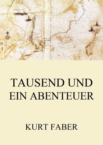 Kurt Faber - Tausend und ein Abenteuer