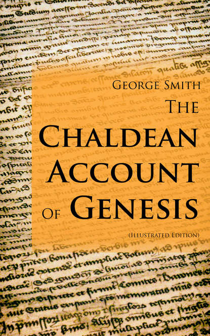 George  Smith - The Chaldean Account Of Genesis (Illustrated Edition)