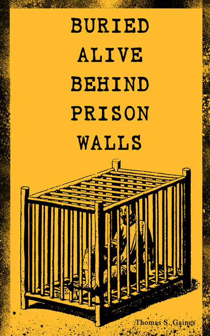 Thomas S. Gaines - BURIED ALIVE BEHIND PRISON WALLS