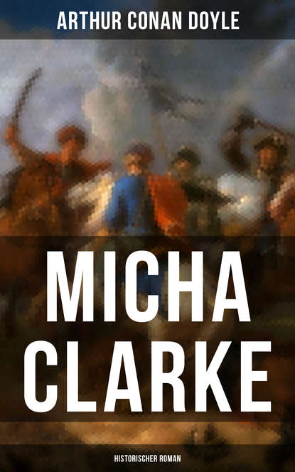 Arthur Conan Doyle - Micha Clarke (Historischer Roman)