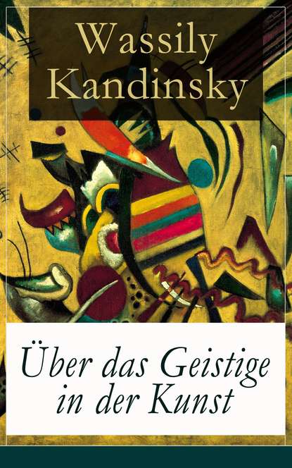 Wassily Kandinsky - Über das Geistige in der Kunst