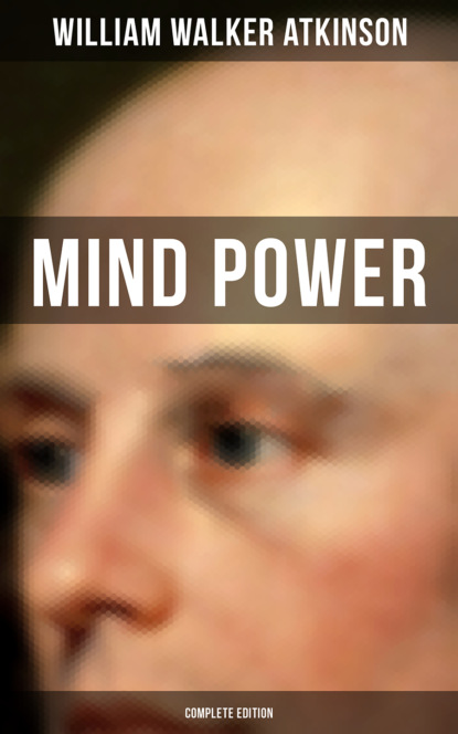 William Walker Atkinson - Mind Power (Complete Edition)