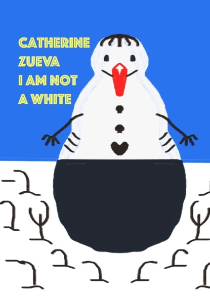 I am not a white - Catherine Zueva