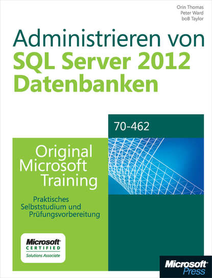 Orin Thomas - Administrieren von Microsoft SQL Server 2012-Datenbanken