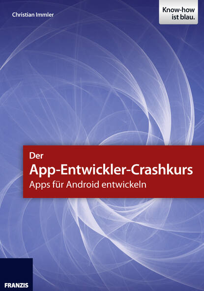 

Der App-Entwickler-Crashkurs - Apps für Android entwickeln