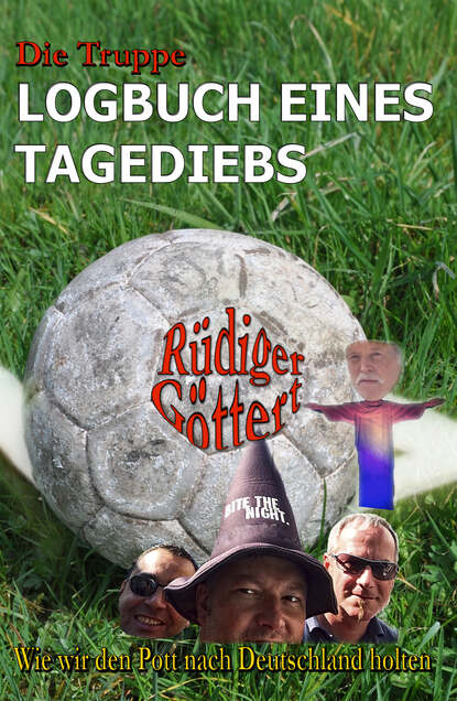 Die Truppe - Logbuch eines Tagediebs (Rüdiger Göttert). 