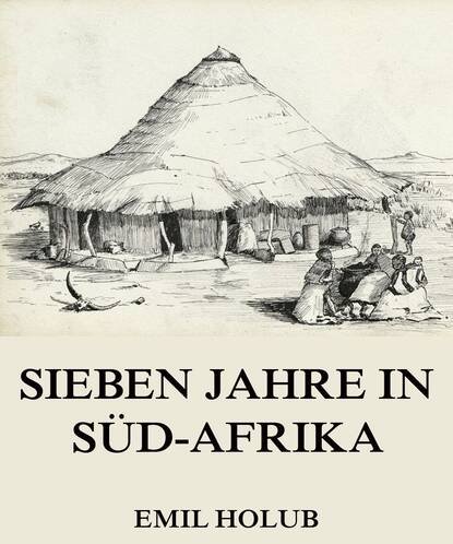 Emil Holub - Sieben Jahre in Süd-Afrika, Erster Band