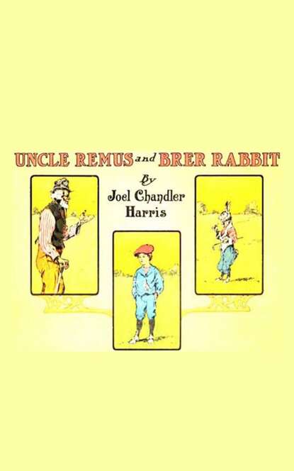 Joel Chandler Harris - Uncle Remus and Brer Rabbit