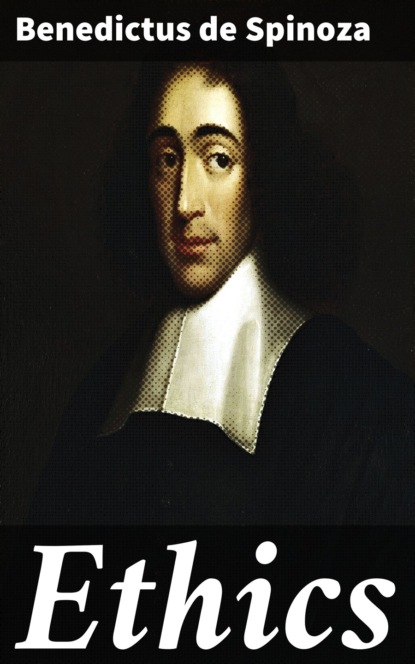 Benedictus de Spinoza - Ethics