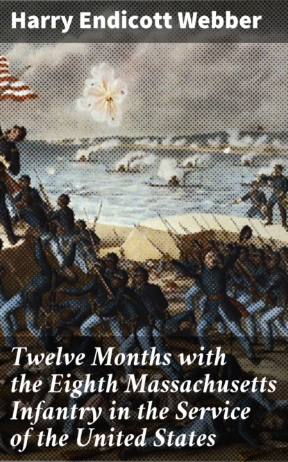 

Twelve Months with the Eighth Massachusetts Infantry in the Service of the United States