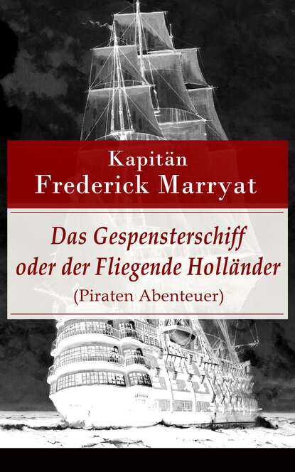 Kapitän Frederick Marryat - Das Gespensterschiff oder der Fliegende Holländer (Piraten Abenteuer)