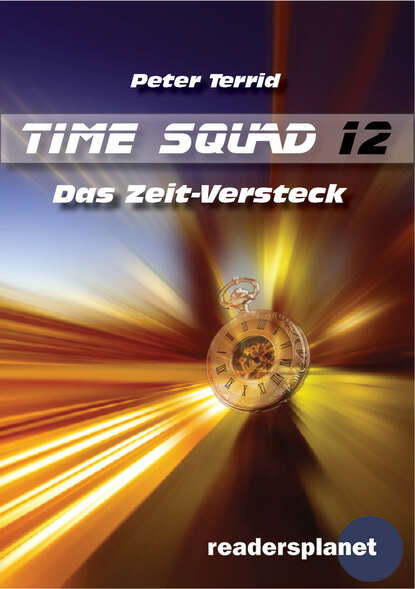 Peter Terrid - Time Squad 12: Das Zeit-Versteck