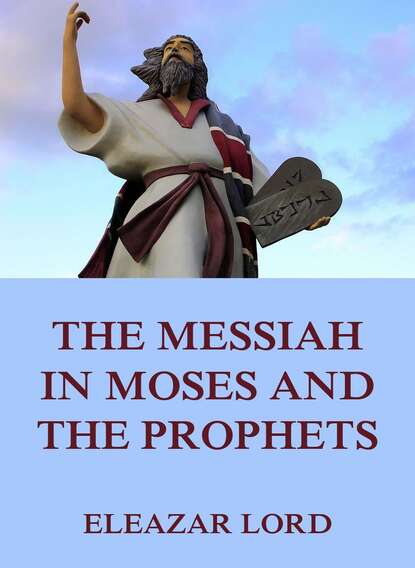 Eleazar Lord - The Messiah In Moses And The Prophets