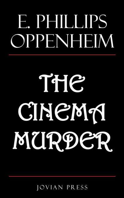 E. Phillips Oppenheim - The Cinema Murder