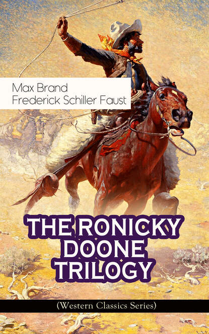 Max Brand - THE RONICKY DOONE TRILOGY (Western Classics Series)
