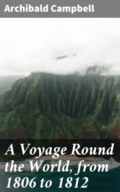 

A Voyage Round the World, from 1806 to 1812