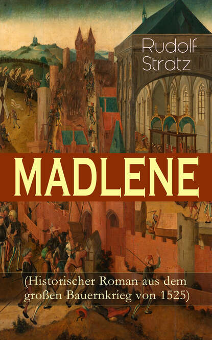 Rudolf Stratz - MADLENE (Historischer Roman aus dem großen Bauernkrieg von 1525)