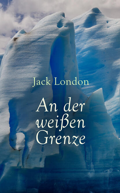 Jack London - An der weißen Grenze
