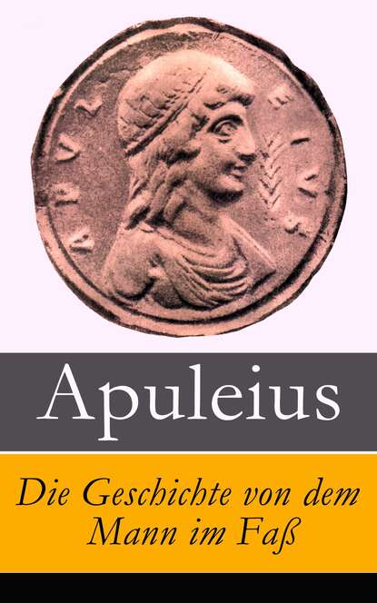 Apuleius - Die Geschichte von dem Mann im Faß