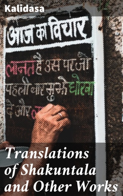 Kalidasa - Translations of Shakuntala and Other Works