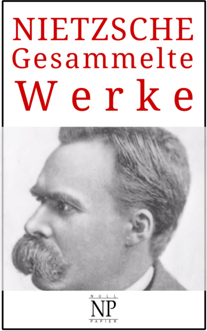 Friedrich Wilhelm Nietzsche - Friedrich Wilhelm Nietzsche – Gesammelte Werke