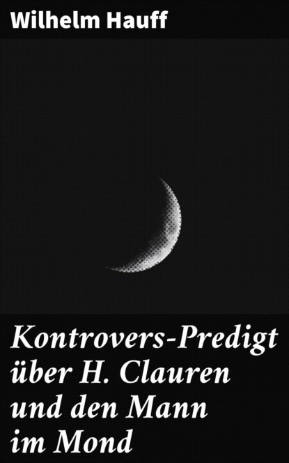 Вильгельм Гауф - Kontrovers-Predigt über H. Clauren und den Mann im Mond