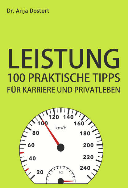 Leistung: 100 Praktische Tipps für Karriere und Privatleben (Dr. Anja Dostert). 