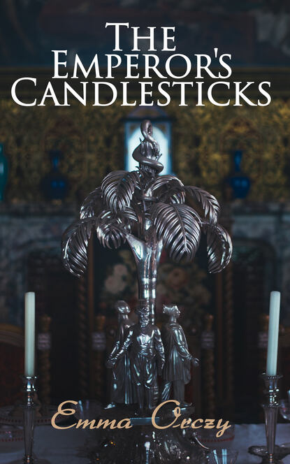 Emma Orczy - The Emperor's Candlesticks
