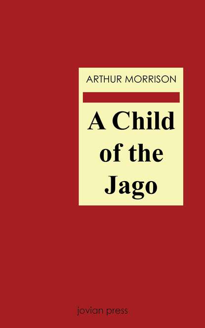 Arthur  Morrison - A Child of the Jago