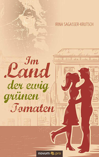 Im Land der ewig grünen Tomaten (Irina  Sagasser-Krutsch). 