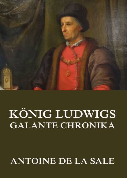 Antoine de La Sale - König Ludwigs galante Chronika