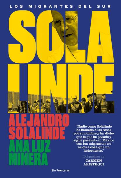 Alejandro Solalinde - Solalinde. Los migrantes del sur