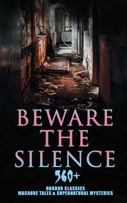 Эдгар Аллан По - Beware The Silence: 560+ Horror Classics, Macabre Tales & Supernatural Mysteries