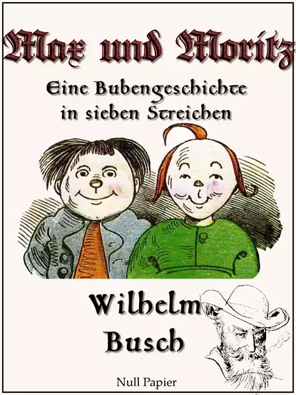 Обложка книги Max und Moritz - Eine Bubengeschichte in sieben Streichen, Wilhelm  Busch