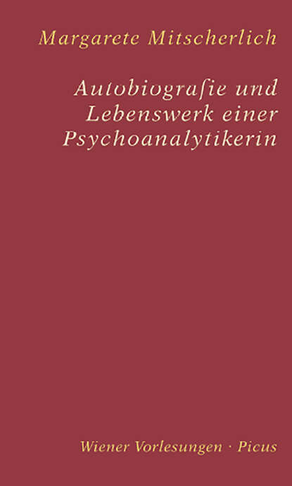 Margarete Mitscherlich - Autobiografie und Lebenswerk einer Psychoanalytikerin