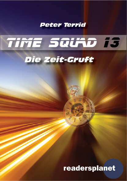 Peter Terrid - Time Squad 13: Die Zeit-Gruft