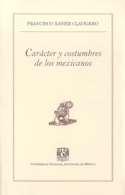 Обложка книги Carácter y costumbres de los mexicanos, Francisco Xavier Clavigero