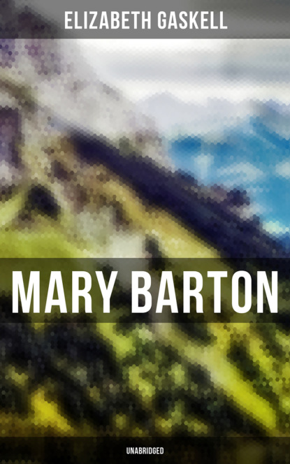 Элизабет Гаскелл - Mary Barton (Unabridged)
