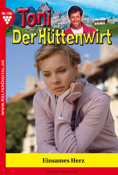 Friederike von Buchner - Toni der Hüttenwirt 106 – Heimatroman