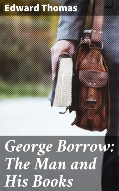 Edward Thomas - George Borrow: The Man and His Books