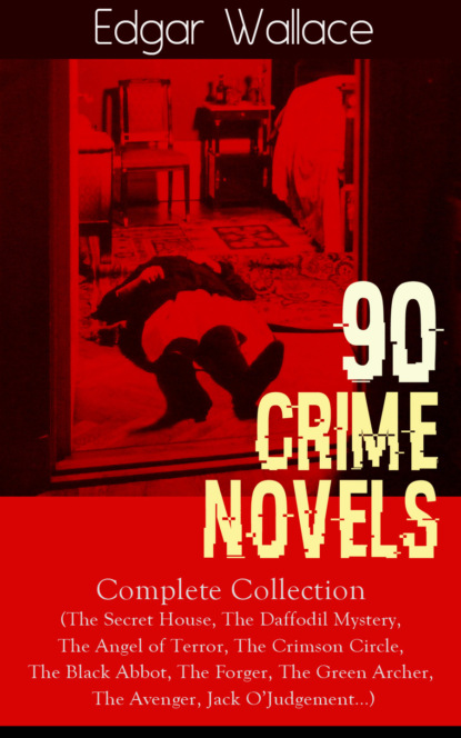 Edgar Wallace - 90 CRIME NOVELS: Complete Collection