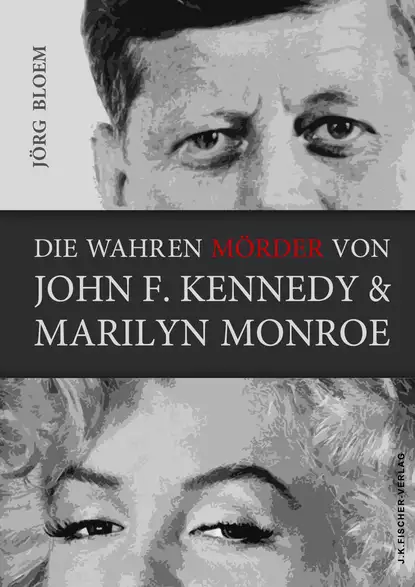 Обложка книги Die wahren Mörder von J.F.Kennedy und Marilyn Monroe, Jörg Bloem