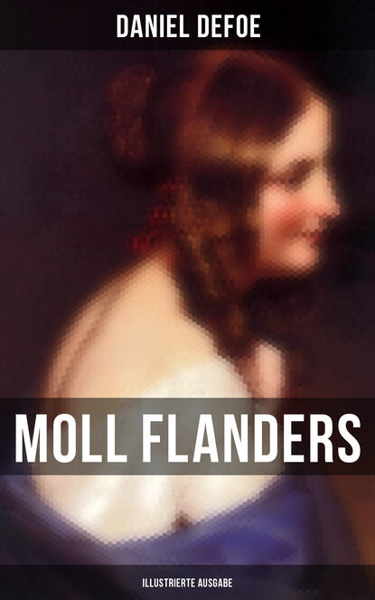 Daniel Defoe - Moll Flanders (Illustrierte Ausgabe)