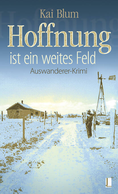 Hoffnung ist ein weites Feld - Erster Teil des Auswanderer-Krimis