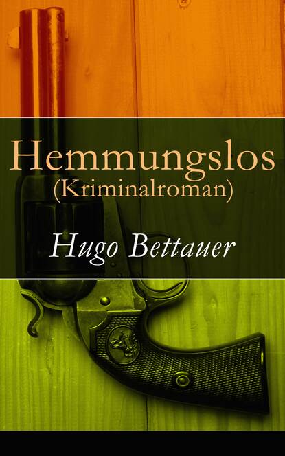 Hugo Bettauer — Hemmungslos (Kriminalroman)