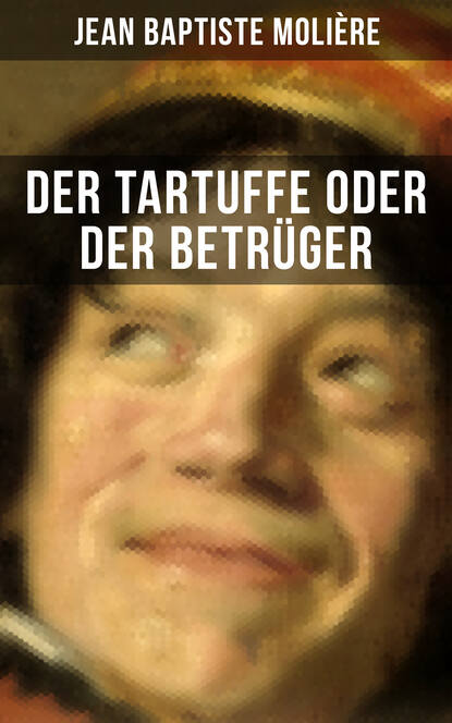 Jean Baptiste Molière - Der Tartuffe oder Der Betrüger